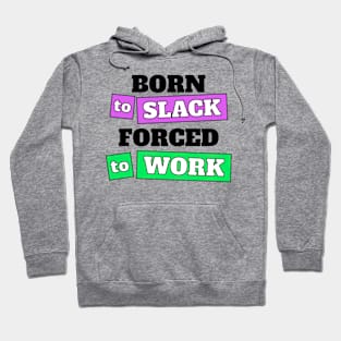 Born to Slack Forced to Work Office Hoodie